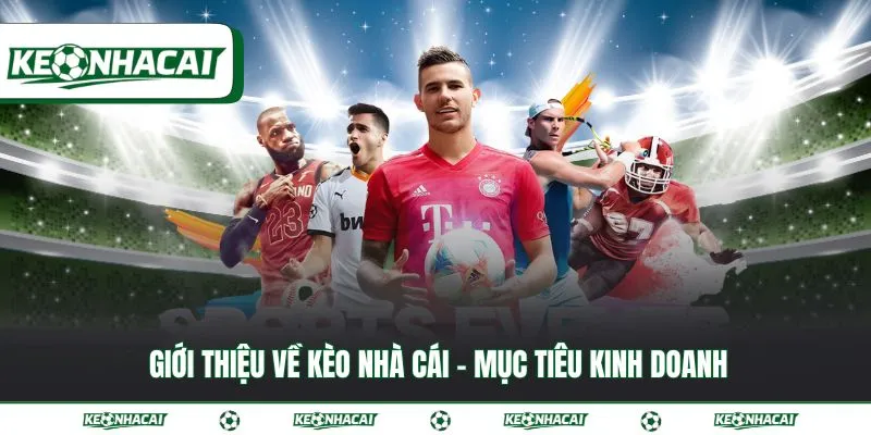 Giới thiệu về Kèo nhà cái - mục tiêu kinh doanh