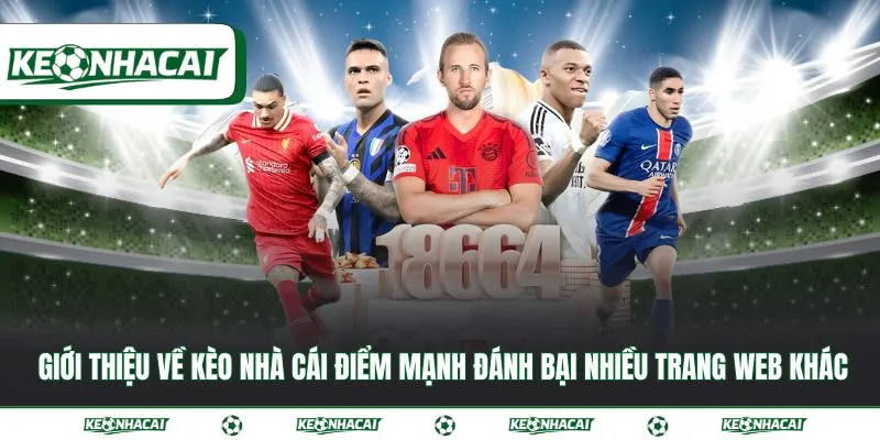 Giới thiệu về Kèo nhà cái điểm mạnh đánh bại nhiều trang web khác