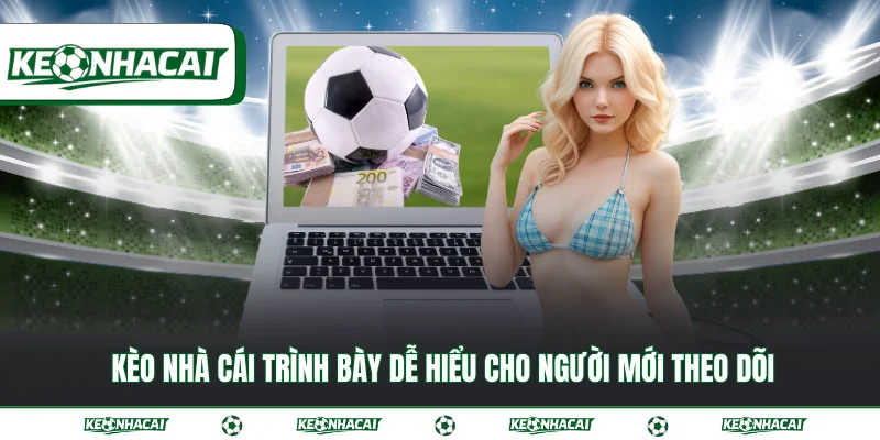 Kèo nhà cái trình bày dễ hiểu cho người mới theo dõi