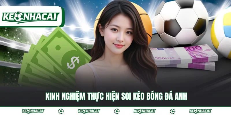 Kinh nghiệm thực hiện soi kèo bóng đá Anh