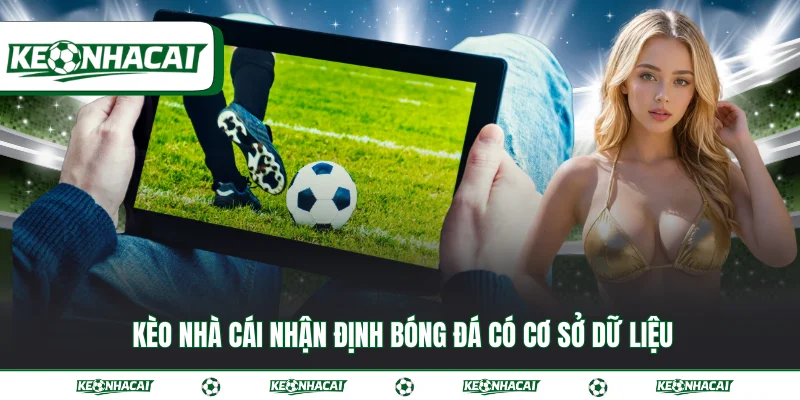 Kèo nhà cái nhận định bóng đá có cơ sở dữ liệu