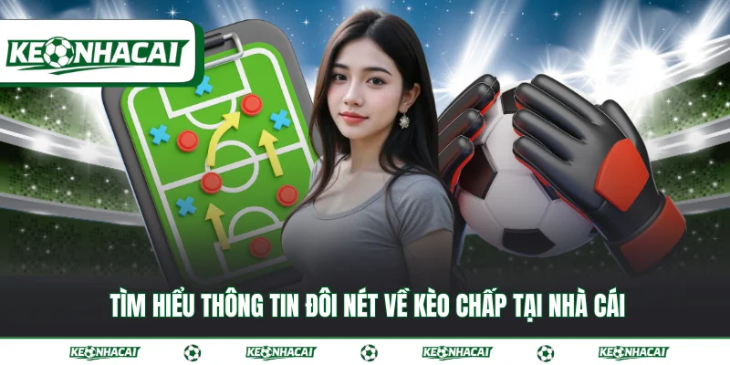 Tìm hiểu thông tin đôi nét về kèo chấp tại nhà cái