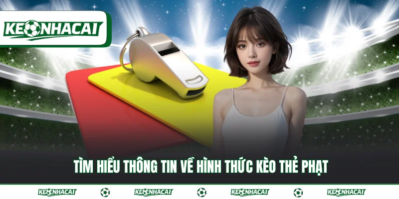 Tìm hiểu thông tin về hình thức kèo thẻ phạt