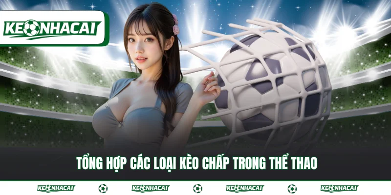 Tổng hợp các loại kèo chấp trong thể thao