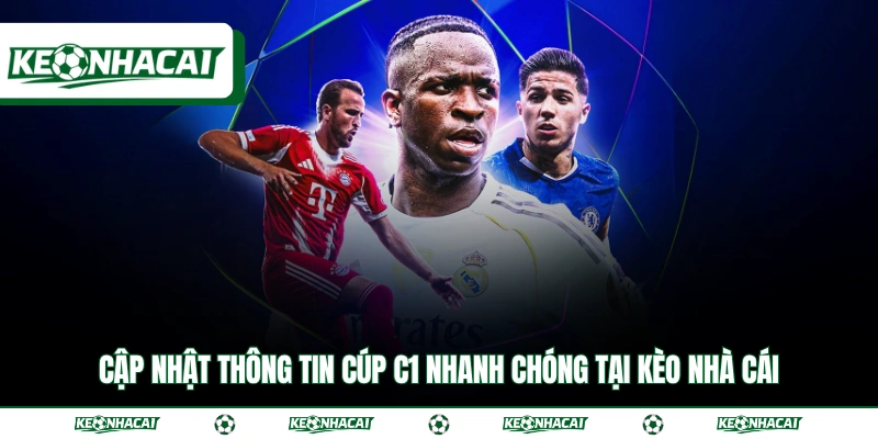 Cập nhật thông tin Cúp C1 nhanh chóng tại Kèo Nhà Cái